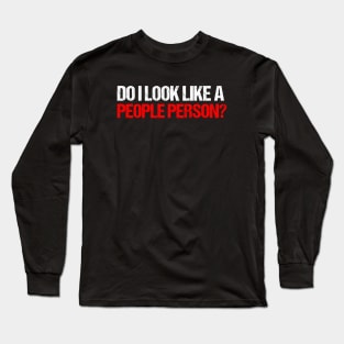 Do I look like a people person? Long Sleeve T-Shirt